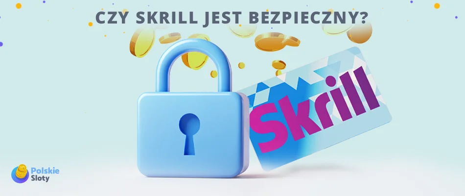 czy skrill jest bezpieczny