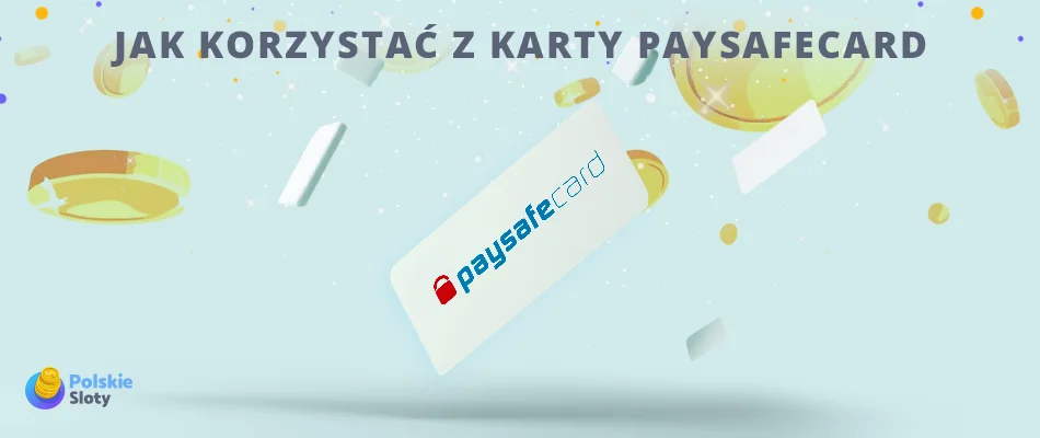 jak korzystac z karty paysafecard